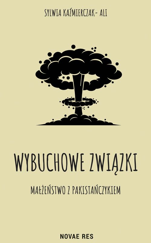 Wybuchowe związki. Małżeństwo z Pakistańczykiem - Sylwia Kaźmierczak-Ali