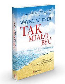 Wayne W. Dyer  TAK MIAŁO BYĆ