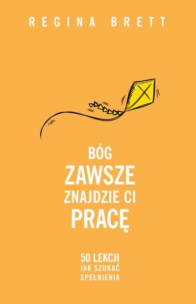 Bóg zawsze znajdzie Ci pracę. 50 lekcji jak szukać spełnienia