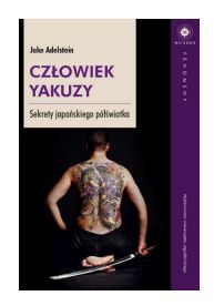 Jake Adelstein  Człowiek yakuzy. Sekrety japońskiego półświatka