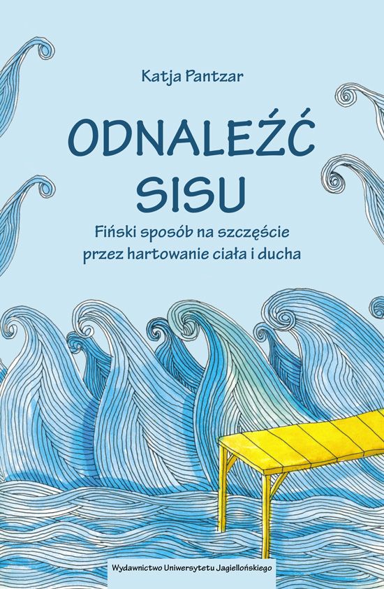 Katja Pantzar Odnaleźć sisu. Fiński sposób na szczęście przez hartowanie ciała i ducha