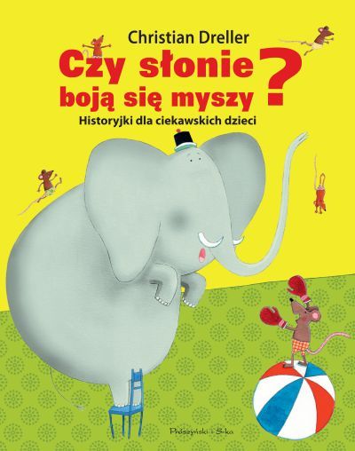 Czy słonie boją się myszy? Historyjki dla ciekawskich dzieci