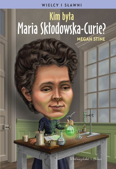 Kim była Maria Skłodowska-Curie? 